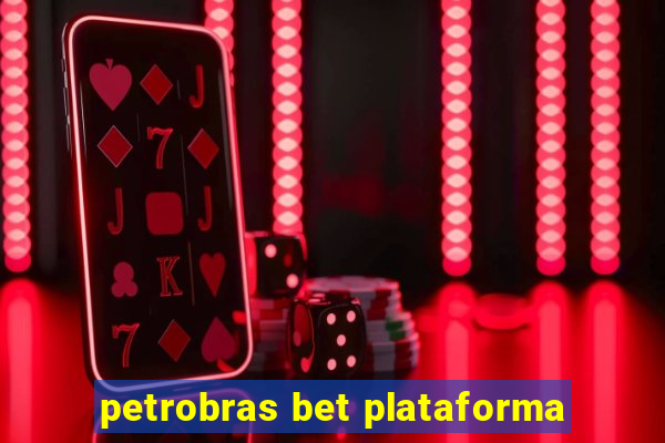 petrobras bet plataforma